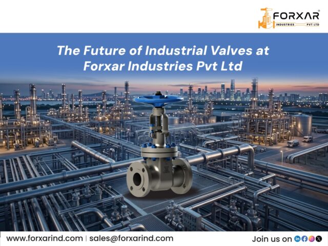 The Future of Industrial Valves at Forxar Industries Pvt Ltd